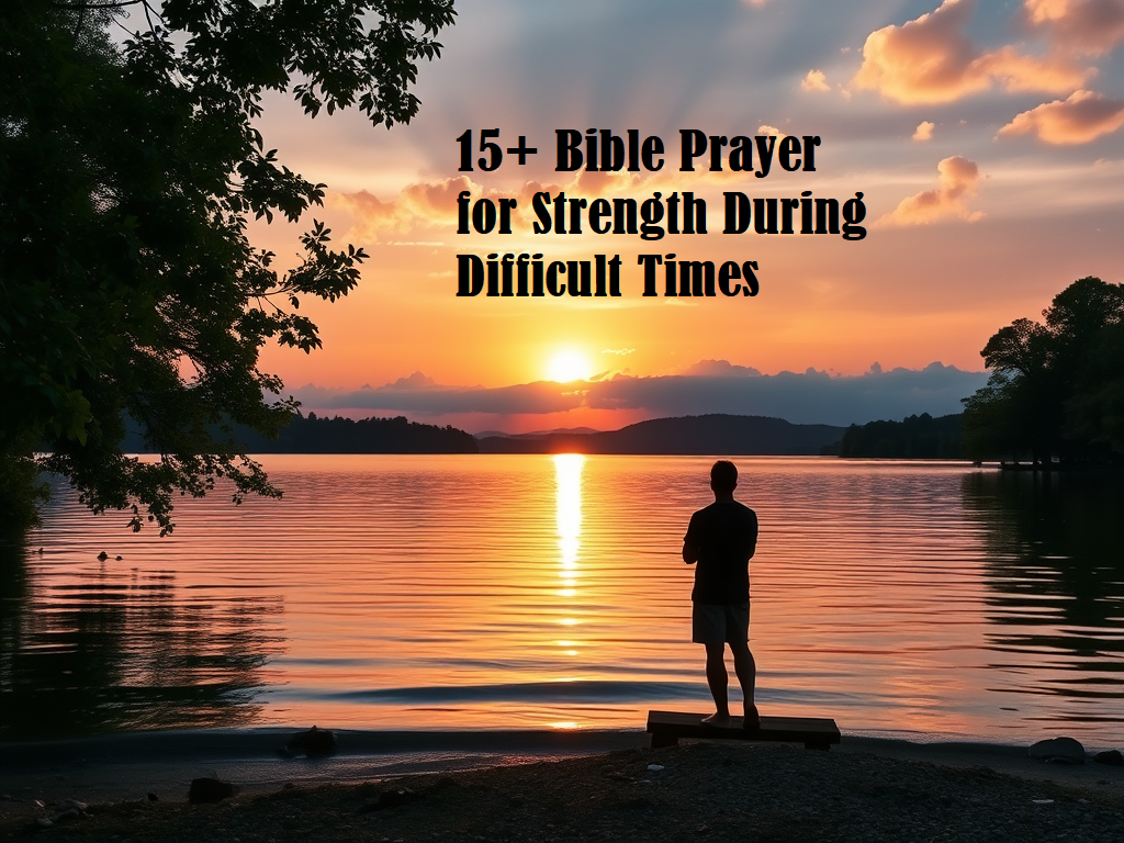15+ Bible Prayer for Strength During Difficult Times