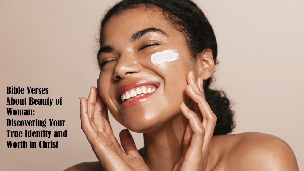 Bible Verses About Beauty of Woman: Discovering Your True Identity and Worth in Christ