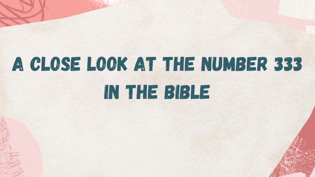 333 Meaning: Biblical Significance and Divine Messages