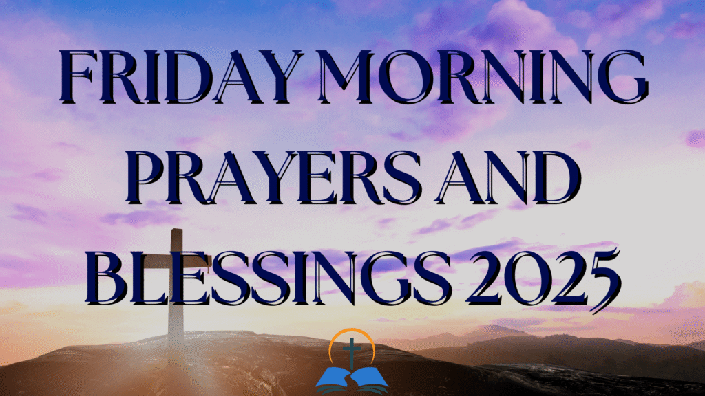 Friday Morning Prayers and Blessings 2025