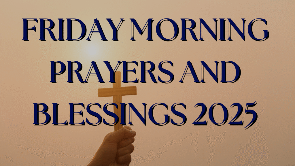 Friday Morning Prayers and Blessings 2025