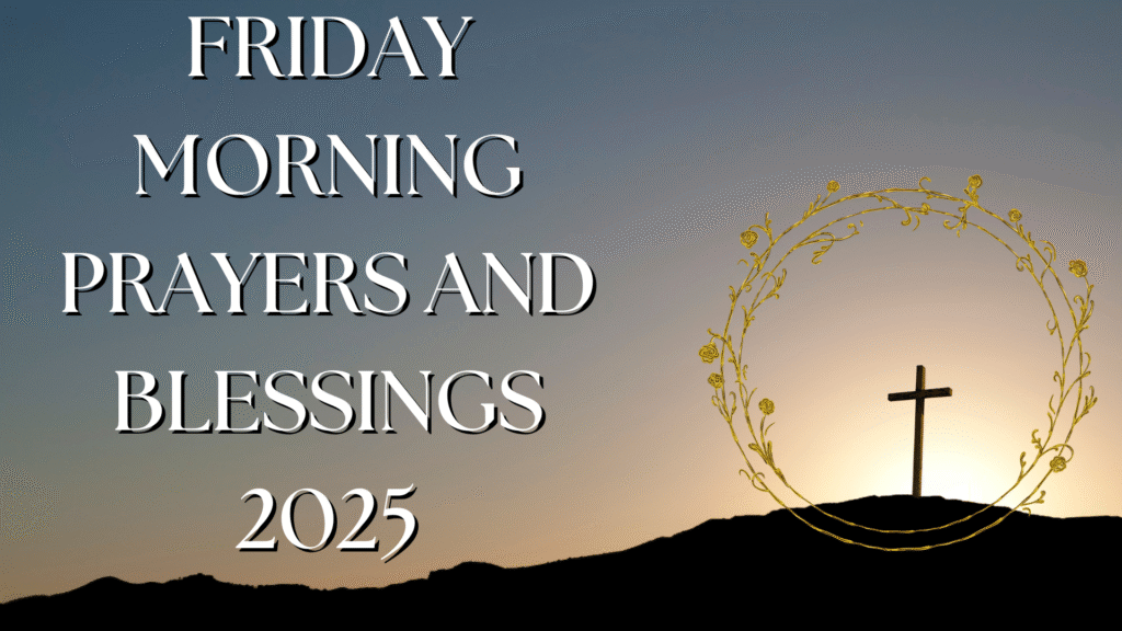 Friday Morning Prayers and Blessings 2025