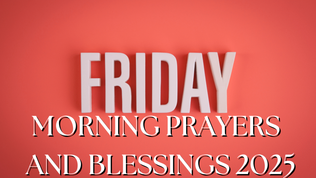 Friday Morning Prayers and Blessings 2025