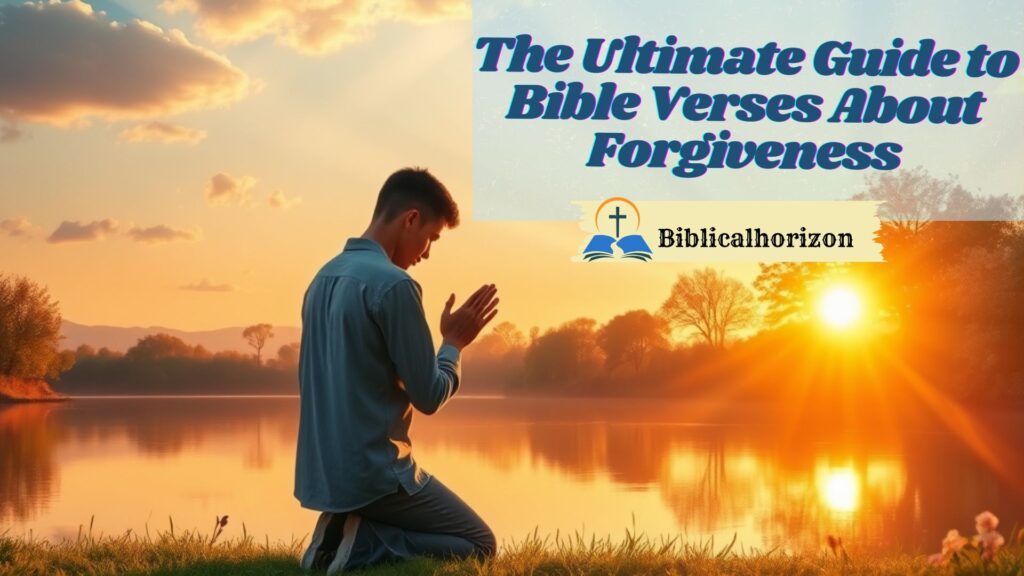 The Ultimate Guide to Bible Verses About Forgiveness